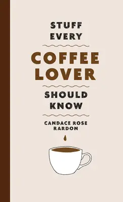 Veci, ktoré by mal vedieť každý milovník kávy - Stuff Every Coffee Lover Should Know