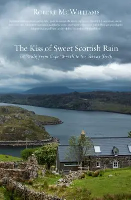 Bozk sladkého škótskeho dažďa: Prechádzka od Mysu hnevu po Solway Firth - Kiss of Sweet Scottish Rain: A Walk from Cape Wrath to the Solway Firth