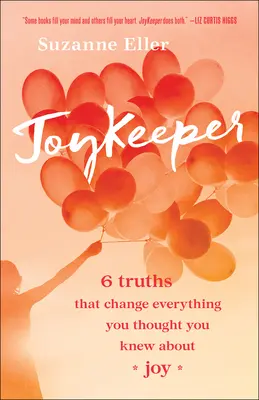 Joykeeper: 6 právd, ktoré zmenia všetko, čo ste si mysleli, že viete o radosti - Joykeeper: 6 Truths That Change Everything You Thought You Knew about Joy