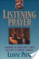 Počúvanie modlitby: Učme sa počúvať Boží hlas a viesť si modlitebný denník - Listening Prayer: Learning to Hear God's Voice and Keep a Prayer Journal