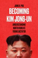 Stať sa Kim Čong-unom - porozumieť mladému severokórejskému diktátorovi - Becoming Kim Jong Un - Understanding North Korea's Young Dictator