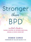 Silnejší ako Bpd: Silnejší ako bpd: dievčenský sprievodca na zvládnutie intenzívnych emócií, drámy a chaosu pomocou dbt - Stronger Than Bpd: The Girl's Guide to Taking Control of Intense Emotions, Drama, and Chaos Using Dbt
