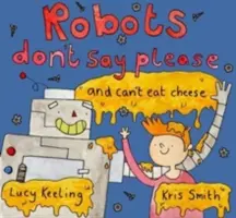 Roboti nepovedia prosím - a nemôžu jesť syr - Robots Don't Say Please - And Can't Eat Cheese