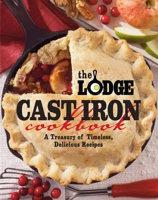 The Lodge Cast Iron Cookbook (Kuchárska kniha z liatiny Lodge): Klenotnica nadčasových a chutných receptov - The Lodge Cast Iron Cookbook: A Treasury of Timeless, Delicious Recipes