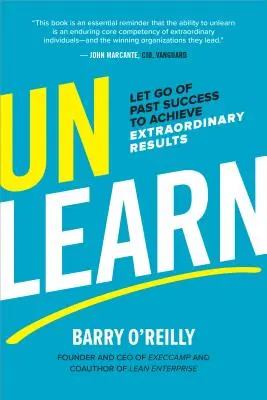 Unlearn: Nechajte odísť minulý úspech, aby ste dosiahli výnimočné výsledky - Unlearn: Let Go of Past Success to Achieve Extraordinary Results