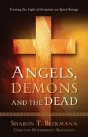 Anjeli, démoni a mŕtvi: Vrhanie svetla Písma na duchovné bytosti - Angels, Demons & the Dead: Casting the Light of Scripture on Spirit Beings