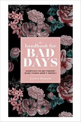 Príručka pre zlé dni: Skratky na získanie prítomnosti, keď veci nie sú dokonalé - The Handbook for Bad Days: Shortcuts to Get Present When Things Aren't Perfect