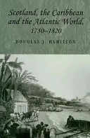 Škótsko, Karibik a atlantický svet, 1750 - 1820 - Scotland, the Caribbean and the Atlantic World, 1750-1820