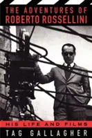 Dobrodružstvá Roberta Rosselliniho: jeho život a filmy - The Adventures of Roberto Rossellini: His Life and Films