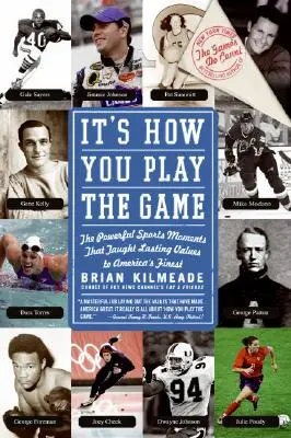 Záleží na tom, ako hráte hru: Silné športové momenty, ktoré naučili americkú špičku trvalým hodnotám - It's How You Play the Game: The Powerful Sports Moments That Taught Lasting Values to America's Finest