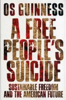 Samovražda slobodných ľudí: Udržateľná sloboda a americká budúcnosť - A Free People's Suicide: Sustainable Freedom and the American Future