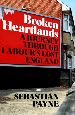 Zlomené srdcové krajiny: Cesta po stratenom Anglicku - Broken Heartlands: A Journey Through Labour's Lost England