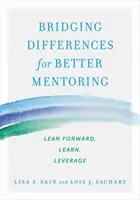 Prekonávanie rozdielov pre lepší mentoring: Vychádzajte z toho, čo sa naučíte, využite to, čo sa naučíte. - Bridging Differences for Better Mentoring: Lean Forward, Learn, Leverage