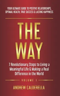 Cesta: 7 revolučných krokov k zmysluplnému životu a skutočnej zmene sveta. Váš dokonalý sprievodca k posi - The Way: 7 Revolutionary Steps to Living a Meaningful Life & Making a Real Difference in the World. Your Ultimate Guide to Posi