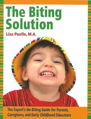 The Biting Solution (Kusé riešenie): Riešenie hryzenia: odborná príručka pre rodičov, vychovávateľov a pedagógov v ranom detstve - The Biting Solution: The Expert's No-Biting Guide for Parents, Caregivers, and Early Childhood Educators