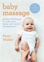 Baby Massage: Osvedčené techniky na upokojenie vášho zálivu a podporu vývoja - Baby Massage: Proven Techniques to Calm Your Bay and Assist Development