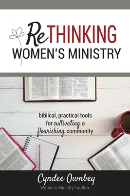 Rethinking Women's Ministry (Prehodnotenie služby žien): Vydanie knihy: Biblické, praktické nástroje na kultivovanie prosperujúceho spoločenstva - Rethinking Women's Ministry: Biblical, Practical Tools for Cultivating a Flourishing Community