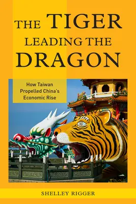 Tiger vedie draka: Ako Taiwan poháňal hospodársky vzostup Číny - The Tiger Leading the Dragon: How Taiwan Propelled China's Economic Rise