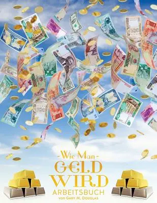 Wie man Geld wird Arbeitsbuch - Ako sa stať peniazmi cvičebnica nemčina - Wie man Geld wird Arbeitsbuch - How To Become Money Workbook German