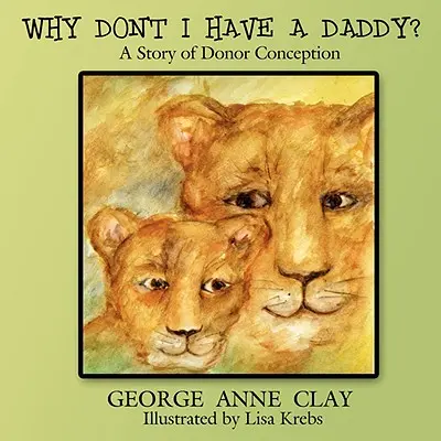 Prečo nemám otca? Príbeh o počatí od darcu - Why Don't I Have a Daddy?: A Story of Donor Conception