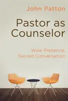 Pastor ako poradca: Múdra prítomnosť, posvätný rozhovor - Pastor as Counselor: Wise Presence, Sacred Conversation