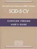 Používateľská príručka pre štruktúrovaný klinický rozhovor pre poruchy Dsm-5(r) - verzia pre klinických lekárov (Scid-5-CV) - User's Guide for the Structured Clinical Interview for Dsm-5(r) Disorders--Clinician Version (Scid-5-CV)