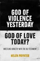 Boh násilia včera, Boh lásky dnes? - Poctivé zápasenie so Starým zákonom - God of Violence Yesterday, God of Love Today? - Wrestling honestly with the Old Testament