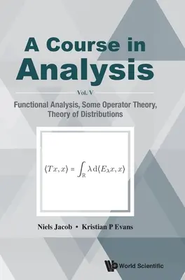 Kurz analýzy, a - V. diel: Funkcionálna analýza, Teória operátorov, Teória rozdelení - Course in Analysis, a - Vol V: Functional Analysis, Some Operator Theory, Theory of Distributions