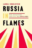 Rusko v plameňoch: Vojna, revolúcia, občianska vojna 1914 - 1921 - Russia in Flames: War, Revolution, Civil War, 1914 - 1921