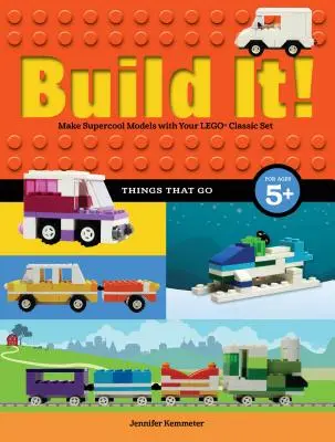 Postav to! Veci, ktoré idú: Vyrobte si supercool modely s obľúbenými dielikmi Lego(r) - Build It! Things That Go: Make Supercool Models with Your Favorite Lego(r) Parts