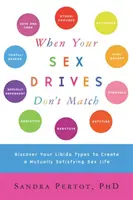 Keď sa vaše sexuálne pudy nezhodujú: Objavte svoje typy libida a vytvorte si vzájomne uspokojivý sexuálny život - When Your Sex Drives Don't Match: Discover Your Libido Types to Create a Mutually Satisfying Sex Life