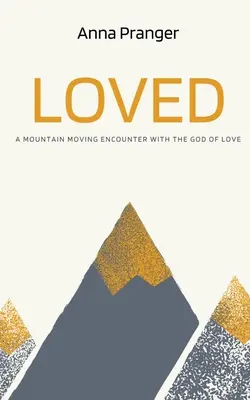 Milovaný: Svätý: Stretnutie s Bohom lásky, ktoré pohlo horou - Loved: A Mountain-Moving Encounter with the God of Love