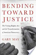 Ohýbanie smerom k spravodlivosti: Zákon o volebných právach a transformácia americkej demokracie - Bending Toward Justice: The Voting Rights Act and the Transformation of American Democracy