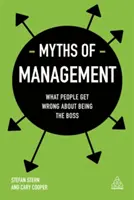 Mýty o manažmente: Čo si ľudia myslia zle o tom, ako byť šéfom - Myths of Management: What People Get Wrong about Being the Boss