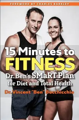 15 minút do fitka: Benov inteligentný plán pre stravu a celkové zdravie - 15 Minutes to Fitness: Dr. Ben's Smart Plan for Diet and Total Health