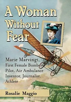 Marie Marvingtová, Nebezpečná snúbenica: Prvá pilotka bombardéra, svetová športovkyňa a vynálezkyňa leteckej záchrannej služby - Marie Marvingt, Fiancee of Danger: First Female Bomber Pilot, World-Class Athlete and Inventor of the Air Ambulance