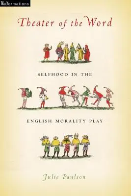 Divadlo slova: Sebavedomie v anglickej hre o morálke - Theater of the Word: Selfhood in the English Morality Play