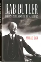 Rab Butler - Najlepší premiér, akého sme nikdy nemali? - Rab Butler - The Best Prime Minister We Never Had?