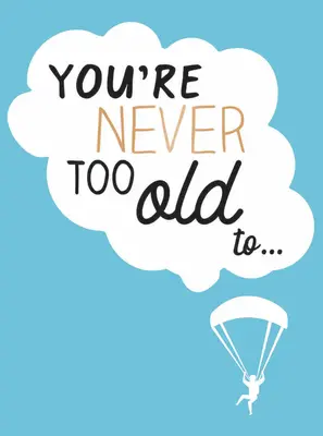 Nikdy nie si príliš starý na... - You're Never Too Old To...