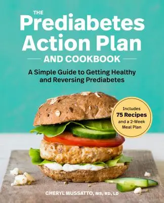 Akčný plán a kuchárska kniha o prediabete: Jednoduchý sprievodca na získanie zdravia a zvrátenie prediabetu - The Prediabetes Action Plan and Cookbook: A Simple Guide to Getting Healthy and Reversing Prediabetes