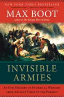 Neviditeľné armády: Neviditeľné armády: Epické dejiny partizánskej vojny od staroveku po súčasnosť - Invisible Armies: An Epic History of Guerrilla Warfare from Ancient Times to the Present