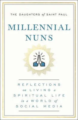Miléniové mníšky: Úvahy o duchovnom živote vo svete sociálnych médií - Millennial Nuns: Reflections on Living a Spiritual Life in a World of Social Media