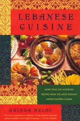 Libanonská kuchyňa: Viac ako 250 autentických receptov z najelegantnejšej kuchyne Blízkeho východu - Lebanese Cuisine: More Than 250 Authentic Recipes from the Most Elegant Middle Eastern Cuisine