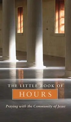 Malá kniha hodín: Modlitba s Ježišovým spoločenstvom - revidované vydanie (Revised Edition) - Little Book of Hours: Praying with Community of Jesus - Revised Edition (Revised)