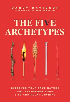 Päť archetypov: Objavte svoju pravú povahu a premeňte svoj život a vzťahy - The Five Archetypes: Discover Your True Nature and Transform Your Life and Relationships
