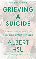Smútenie po samovražde - hľadanie útechy, odpovedí a nádeje pre blízkeho (Hsu Al (Autor)) - Grieving a Suicide - A Loved One's Search for Comfort, Answers and Hope (Hsu Al (Author))