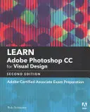 Naučte sa Adobe Photoshop CC pre vizuálnu komunikáciu: Príprava na skúšku Adobe Certified Associate - Learn Adobe Photoshop CC for Visual Communication: Adobe Certified Associate Exam Preparation