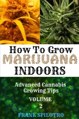 Ako pestovať marihuanu v interiéri: Pokročilé tipy na pestovanie konope - How to Grow Marijuana Indoors: Advanced Cannabis Growing Tips