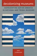 Dekolonizácia múzeí: Reprezentácia pôvodných obyvateľov Ameriky v národných a kmeňových múzeách - Decolonizing Museums: Representing Native America in National and Tribal Museums