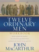 Pracovný zošit Dvanásť obyčajných mužov: Ako Majster formoval svojich učeníkov k veľkosti a čo chce urobiť s vami - Twelve Ordinary Men Workbook: How the Master Shaped His Disciples for Greatness, and What He Wants to Do with You